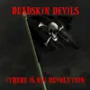 Deadskin Devils - (There Is No) Revolution - Single